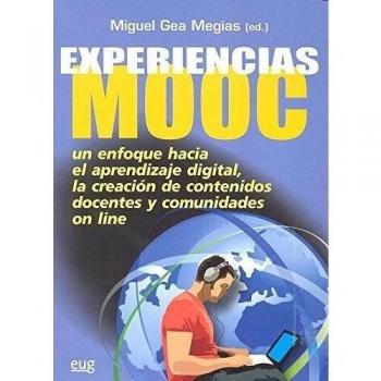 EXPERIENCIAS MOOC: Un enfoque hacia el aprendizaje digital la creación de contenidos docentes y comunidades online - Varios Autores