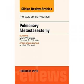 Pulmonary Metastasectomy, An Issue of Thoracic Surgery Clinics of North America, 1e: Volume 26-1