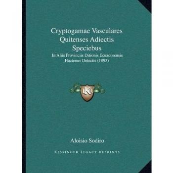 Cryptogamae Vasculares Quitenses Adiectis Speciebus: In Aliis Provinciis Ditionis Ecuadorensis Hactenus Detectis