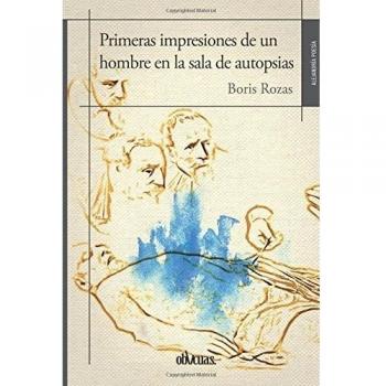 PRIMERAS IMPRESIONES DE UN HOMBRE EN LA SALA DE AUTOPSIAS