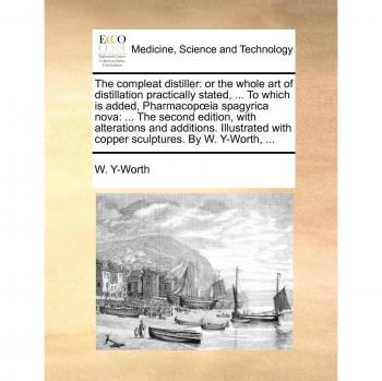Comprehensive Distillation Guide: The Complete Art of Distillation and Spagyrica Pharmacopoeia