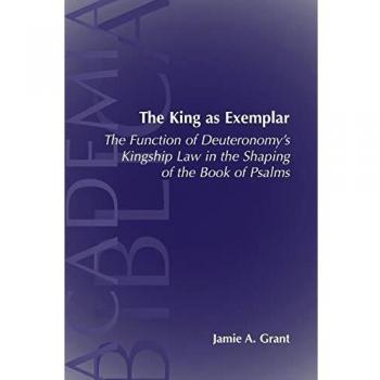 El Rey como Ejemplo: La Función de la Ley de la Monarquía en Deuteronomio (Academia Bíblica, Serie 17) - Edición en Rústica