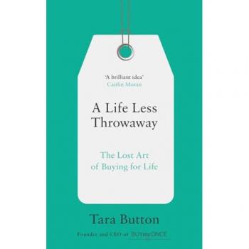 Vida Menos Desechable: El Arte Perdido de Comprar para la Vida por Tara Button