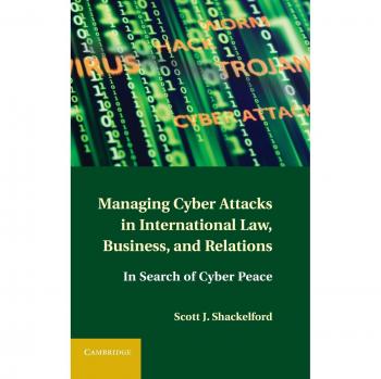 Cyber Attack Management: International Law, Business Strategies, and Relations for Cyber Peace