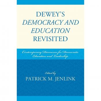 Dewey's Democracy and Education Revisited: Contemporary Perspectives on Democratic Learning and Leadership