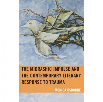 Impulso Midráshico y Respuesta Literaria Contemporánea al Trauma - Monica Osborne