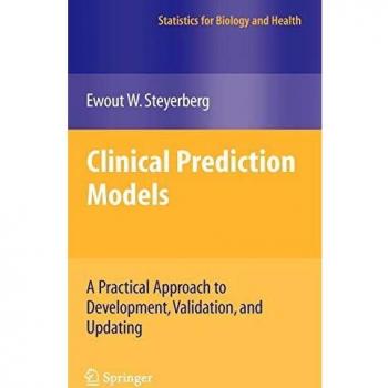Clinical Prediction Models: Practical Guide to Development, Validation, and Updating by Ewout W. Steyerberg
