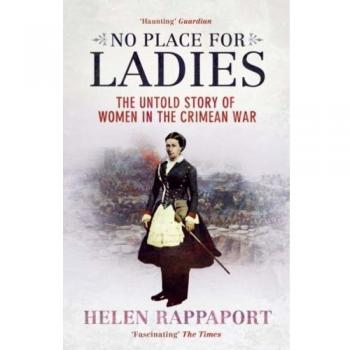 No Place for Ladies: The Untold Story of Women in the Crimean War