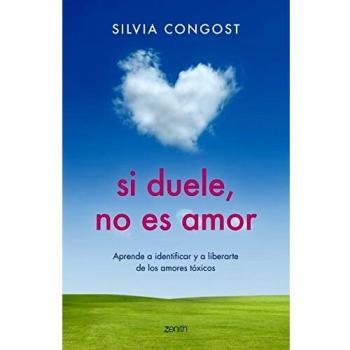 Si duele, no es amor: Aprende a identificar y a liberarte de los amores tóxicos - Silvia Congost Provensal
