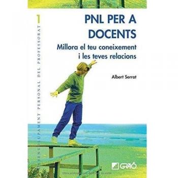 PNL per a docents: Millora el teu coneixement i les teves relacions: 001