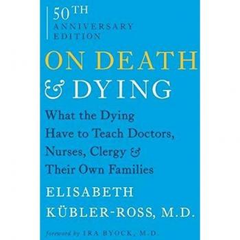 On Death & Dying: What the Dying Have to Teach Doctors, Nurses, Clergy & Their Own Families