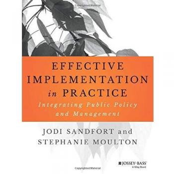 Effective Implementation In Practice: Integrating Public Policy and Management