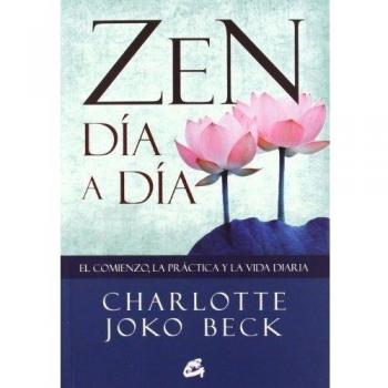 Zen Día A Día: El comienzo, la práctica y la vida diaria