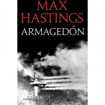 Armagedón: La derrota de Alemania 1944-1945 - Max Hastings