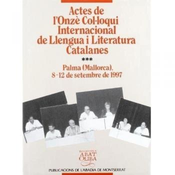 Actes de l'Onzè Col·loqui Internacional de Llengua i Literatura catalanes, vol. 3. Palma de Mallorca, 1997