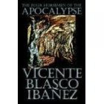 The Four Horsemen of the Apocalypse: A Literary Fiction Masterpiece by Vicente Blasco Ibáñez