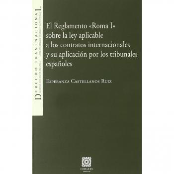 EL REGLAMENTO - ROMA I - SOBRE LA LEY APLICABLE A LOS CONTRATOS INTERNACIONALES Y SU APLICACION POR