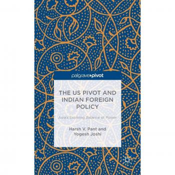 The US Pivot and Indian Foreign Policy: Asia's Evolving Balance of Power