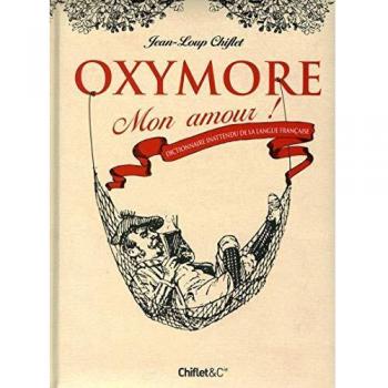 Oxymore mon amour: Dictionnaire inattendu de la langue française