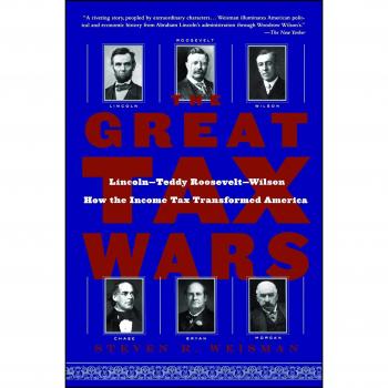 The Great Tax Wars: How the Income Tax Transformed America by Steven R. Weisman (Book)
