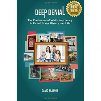 Deep Denial: Understanding White Supremacy in American History and Society by David Billings