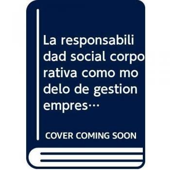 Responsabilidad social corporativa como modelo de gestión empresarial, La