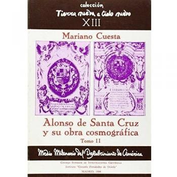 Alonso de Santa Cruz y su obra cosmográfica. Tomo II