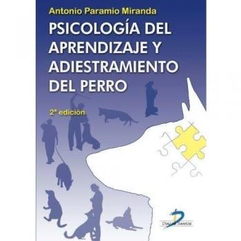PSICOLOGÍA DEL APRENDIZAJE Y ADIESTRAMIENTO DEL PERRO. 2ª EDICION - Antonio Paramio Miranda