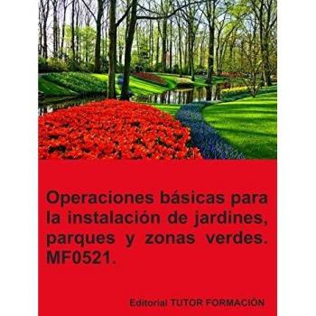 Operaciones básicas para la instalación de jardines, parques y zonas verdes. MF0521.