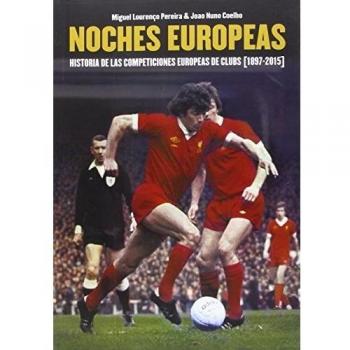 Noches europeas: historia de las competiciones europeas de clubs [1897-2015]