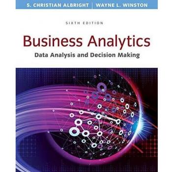 Cengage Learning Business Analytics: Data Analysis and Decision Making Solutions