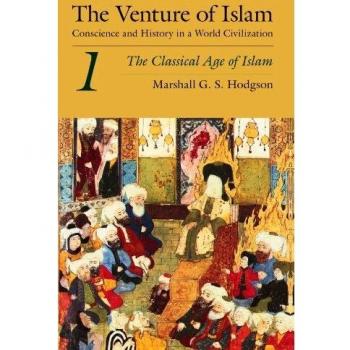 The Venture of Islam, Volume 1: The Classical Age of Islam