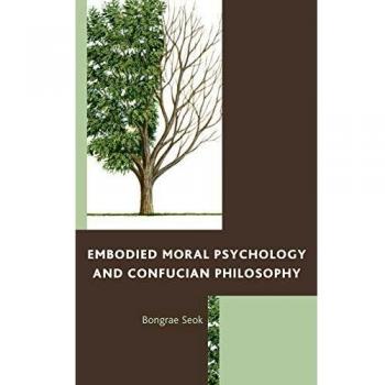 Embodied Moral Psychology and Confucian Philosophy: A Comprehensive Exploration of Ethical Frameworks