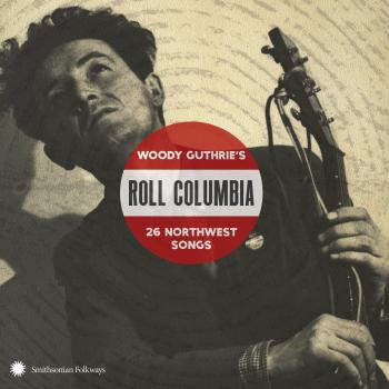 Woody Guthrie's Roll Columbia: 26 Northwest Songs (2 CD Set)