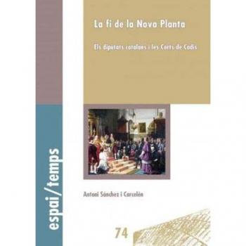 LA FI DE LA NOVA PLANTA: Els diputats catalans i les Corts de Cadis: 74