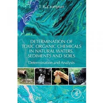 Determination of Toxic Organic Chemicals In Natural Waters, Sediments and Soils: Determination and Analysis