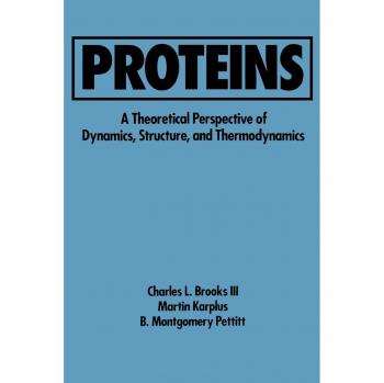 Proteins: Theoretical Dynamics, Structure & Thermodynamics - Advances in Chemical Physics, Volume 71
