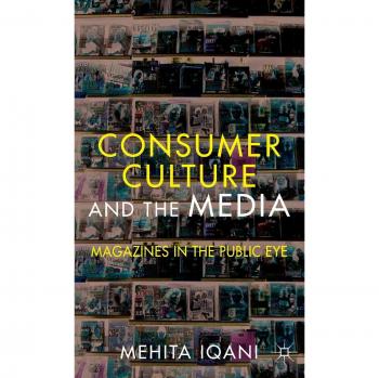 Consumer Culture and the Media: Magazines in the Public Eye