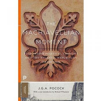 The Machiavellian Moment: Florentine Political Thought and the Atlantic Republican Tradition: 25