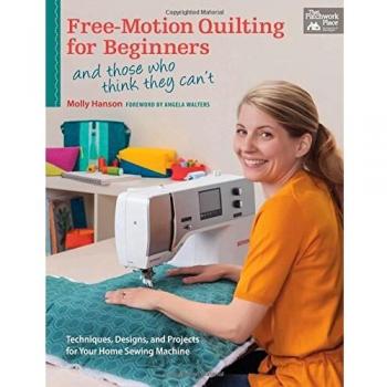 Free-Motion Quilting for Beginners: And Those Who Think They Can't