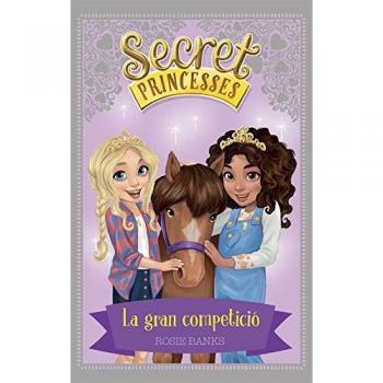 Secret Princesses 6. La gran competició - Rosie Banks