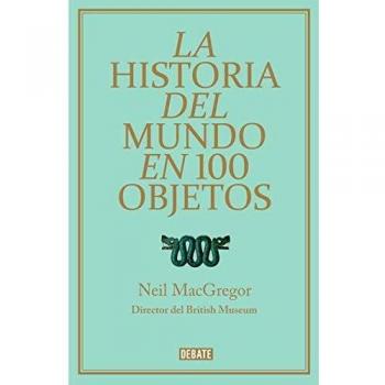 La historia del mundo en 100 objetos - Neil Macgregor