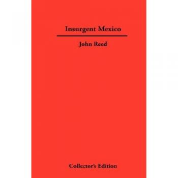 Revolutionary Mexico: A Historical Account by John Reed
