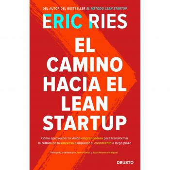 El camino hacia el Lean Startup: Cómo aprovechar la visión emprendedora para transformar la cultura de tu empresa e impulsar el crecimiento a largo plazo - Ries, Eric