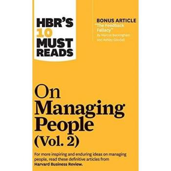 Hbrs 10 must reads on managing people vol 2 with bonus article zthe feedback fallacyz by marcus buckingham and ashley goodall