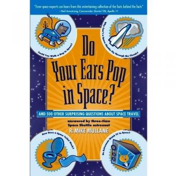 Do Your Ears Pop in Space? and 500 Other Surprising Questions about Space Travel