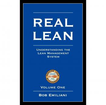 Real Lean: Insights into the Lean Management System by Bob Emiliani (Volume 1)