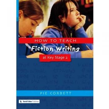How to Teach Fiction Writing at Key Stage 2