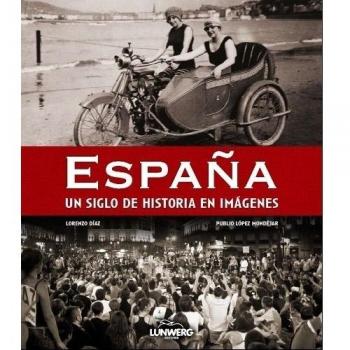 España. Un siglo de historia en imágenes - López Mondejar, Publio; Díaz, Lorenzo