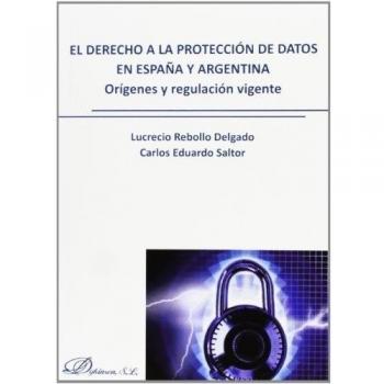El Derecho A La Protección De Datos En España Y Argentina. Origenes Y Regulación Vigente